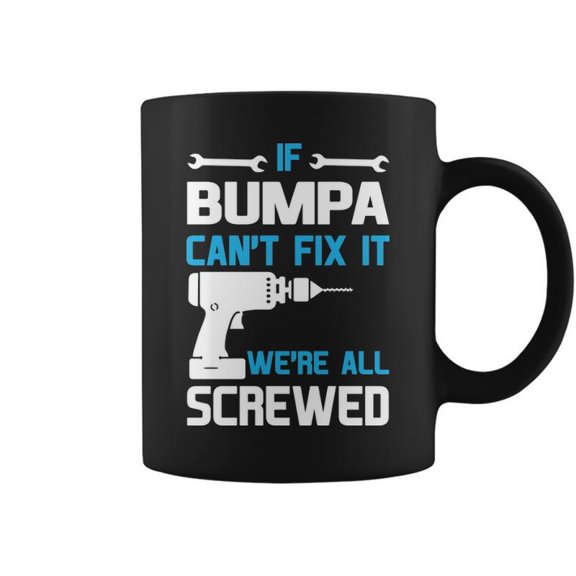 Bumpa Grandpa Gift If Bumpa Cant Fix It Were All Screwed Coffee Mugs