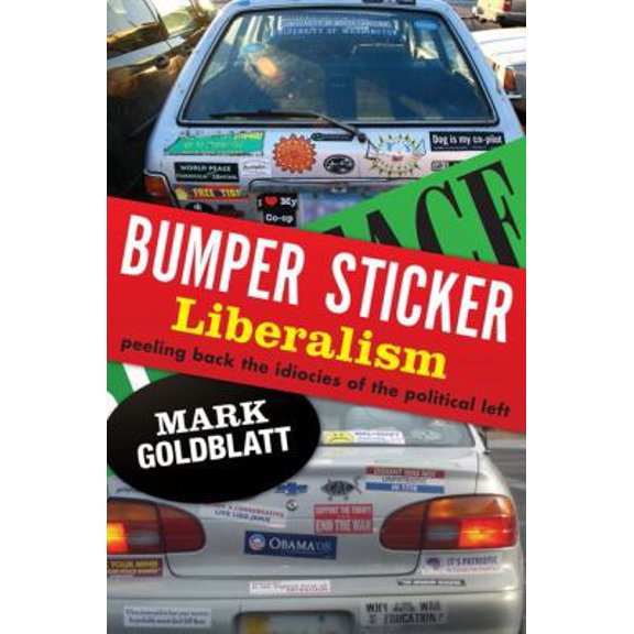 Pre-Owned Bumper Sticker Liberalism: Peeling Back the Idiocies of the Political Left (Paperback) 0062135112 9780062135117
