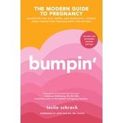 Bumpin Navigating the Wild, Weird, and Wonderful Journey Through Pregnancy from Conception to Birth and Beyond, Paperback