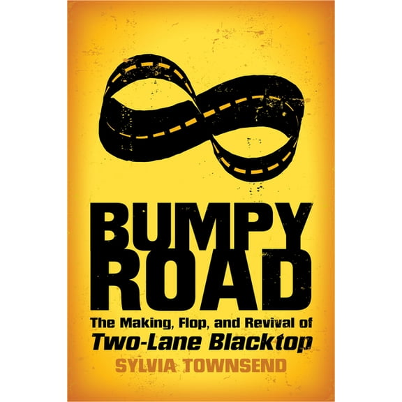 Bumpy Road: The Making, Flop, and Revival of Two-Lane Blacktop, (Paperback)