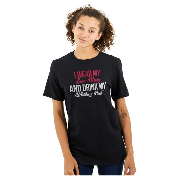 Bun Messy Whiskey Neat Sassy Drinking Women's Graphic T Shirt Tees Brisco Brands S