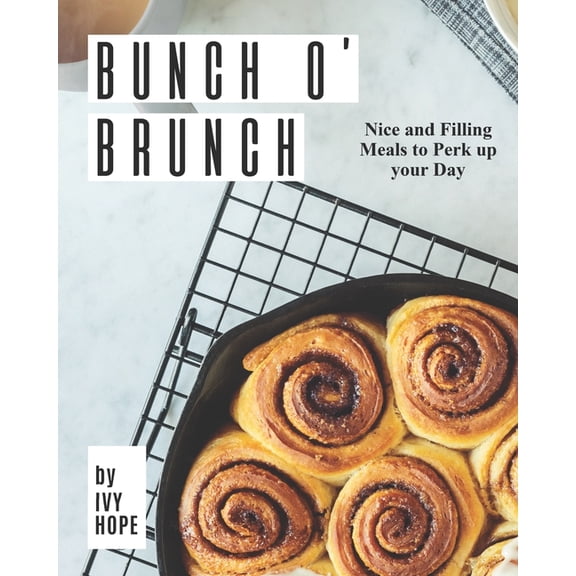 Bunch O' Brunch : Nice and Filling Meals to Perk up your Day (Paperback)