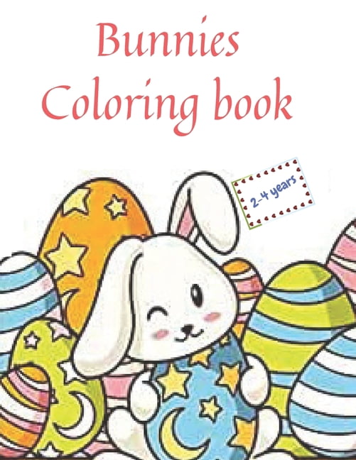 Bunnies Coloring Book: easter coloring book for kids ages 2-4 a fun activity happy easter things and other cute stuff coloring for kids, toddler and preschool (Paperback)