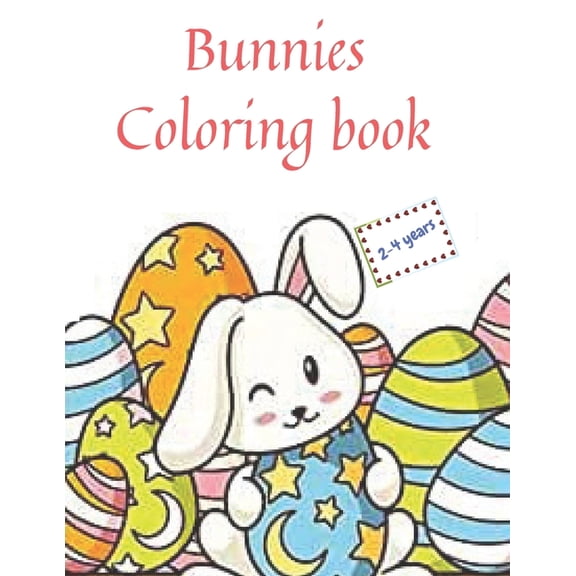 Bunnies Coloring Book: easter coloring book for kids ages 2-4 a fun activity happy easter things and other cute stuff coloring for kids, toddler and preschool (Paperback)