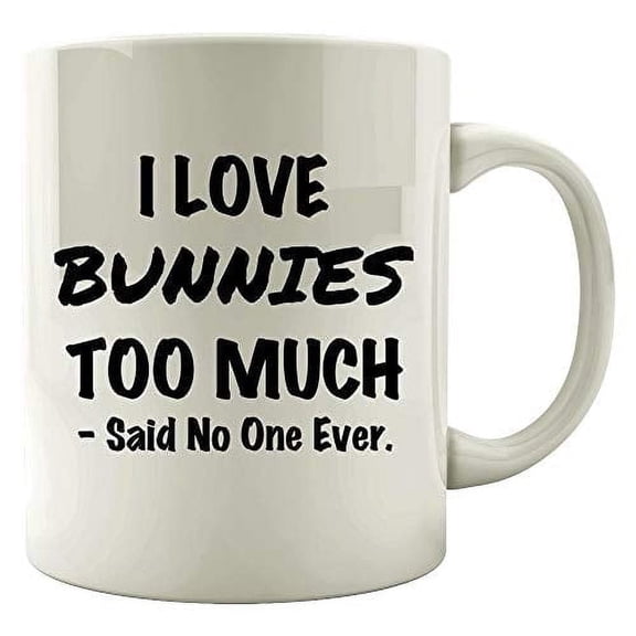 Bunnies 11 oz Coffee Mug - I Love Bunnies Too Much White Ceramic Gift