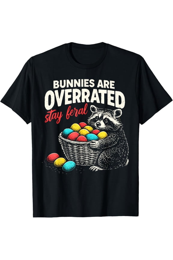 Bunnies are Overrated Stay Feral Funny Easter Men Women Teen T-Shirt tee