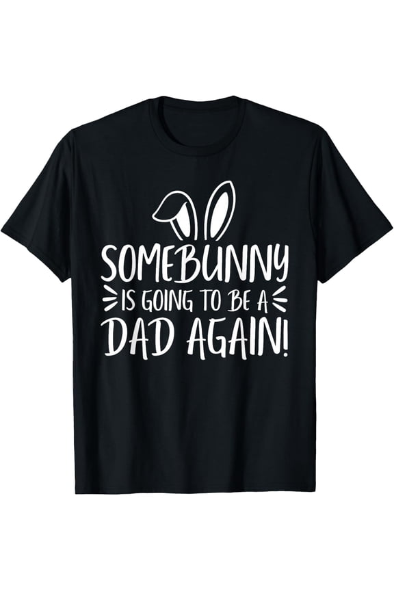 Some Bunny Dad Again Easter 2nd Pregnancy Announcement Daddy T-Shirt- Classic Cotton Crew Neck T-Shirt 2026 Trendy Easter Bunny Egg Graphic Tee Heavyweight Casual Top for Adults