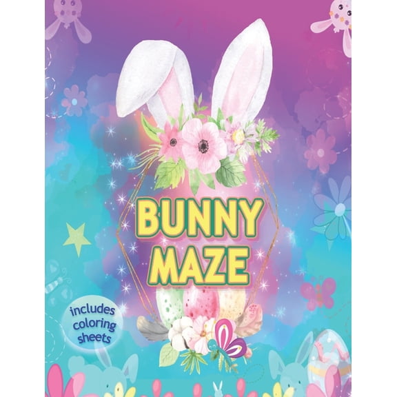 Bunny Maze Includes Coloring Sheets : Rabbit Activity Puzzle for Teen Girls, Women and Children 6-12 Yrs to Color Variety of Patterns for Fun and Relaxation (Paperback)