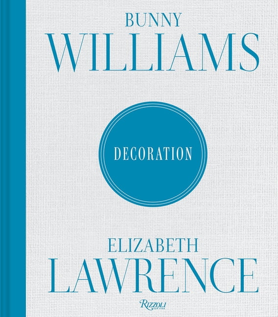 Bunny Williams and Elizabeth Lawrence: Decoration, (Hardcover)