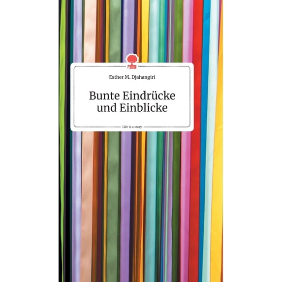 Bunte Eindrücke und Einblicke. Life is a Story - story.one, (Hardcover)