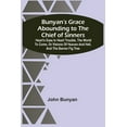 thumbnail image 1 of Bunyan'S Grace Abounding To The Chief Of Sinners: Heart'S Ease In Heart Trouble, The World To Come, Or Visions Of Heaven, (Paperback), 1 of 1