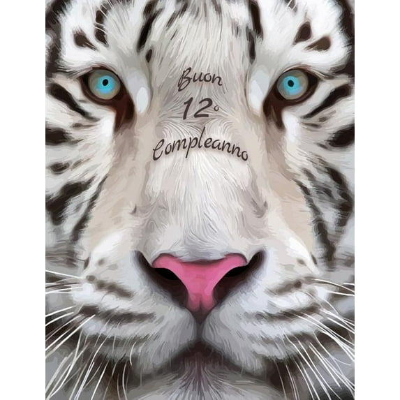 Buon 12o Compleanno: Libro di compleanno a tema tigre bianca che può essere usato come diario o quaderno. Meglio di una , (Paperback)