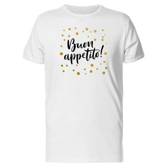 Buon Appetito! Italian Quote T-Shirt Men -Image by Shutterstock, Male x-Large