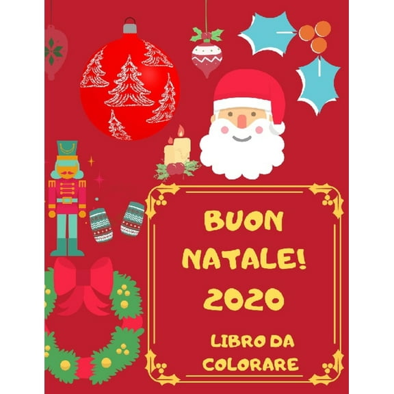 Buon Natale 2020: Libro da Colorare: Album da colorare per bambini - 25 Bellissime Illustrazioni da colorare con Renne, Pupazzi, Palline e tanti Regali di NATALE - Perfetta idea regalo - +25 classici