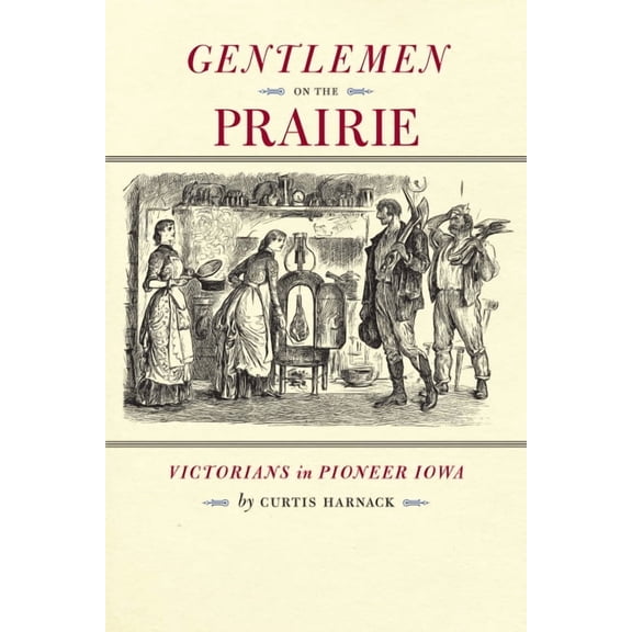 Bur Oak Book: Gentlemen on the Prairie : Victorians in Pioneer Iowa (Paperback)
