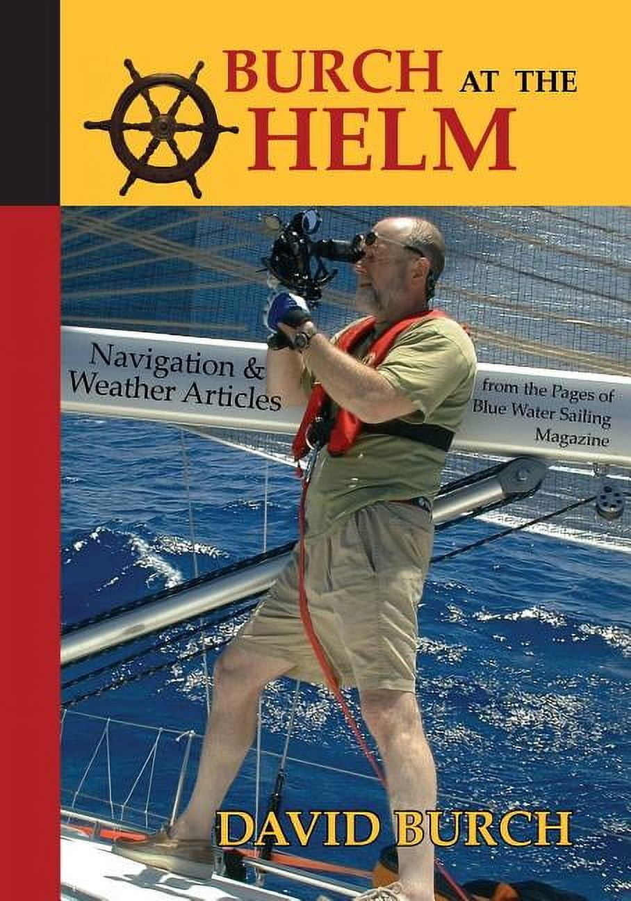 Burch at the Helm: Navigation and Weather Articles from the Pages of ...