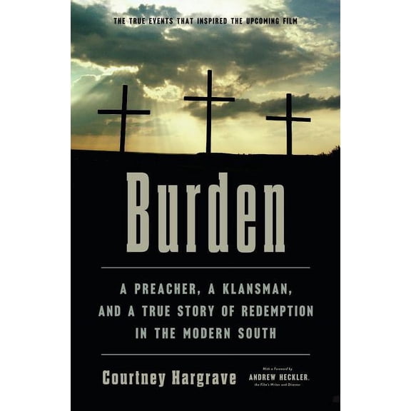 Burden: A Preacher, a Klansman, and a True Story of Redemption in the Modern South (Hardcover)