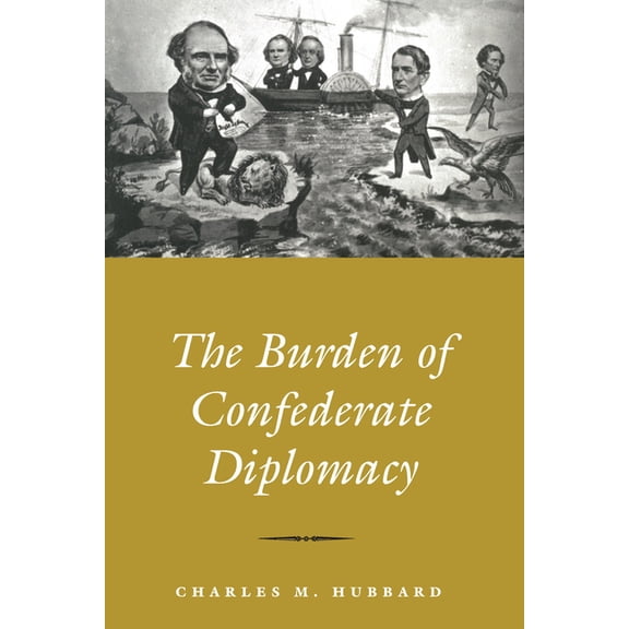 The Burden Of Confederate Diplomacy, (Paperback)