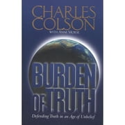 Burden of Truth Defending the Truth in an Age of Unbelief Hardcover