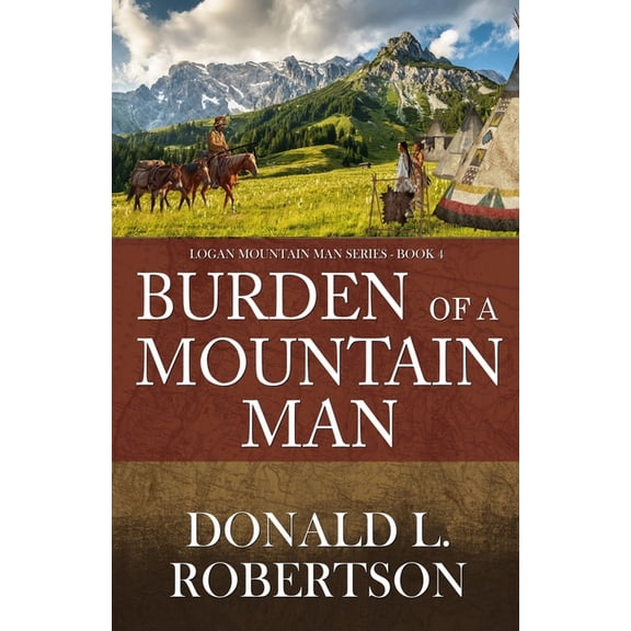 A Logan Mountain Man Burden of a Mountain Man: Logan Mountain Man Western Series - Book 4, Book 4, (Paperback)