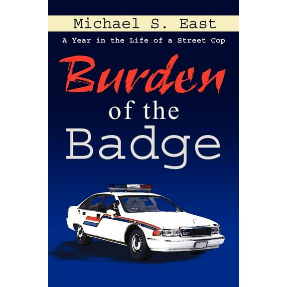 Burden of the Badge : A Year in the Life of a Street Cop (Paperback)