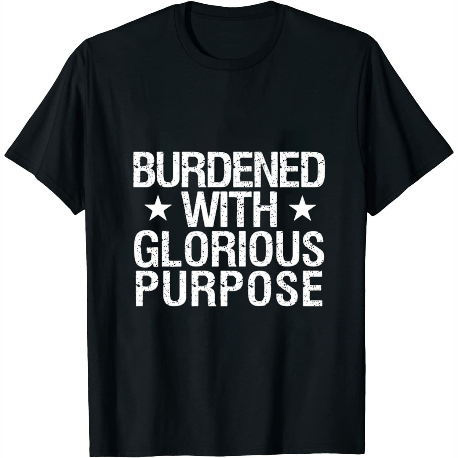 Burdened With Glorious Purpose Quote Meme Funny Saying Gifts Womens T burdened-with-glorious-purpose-quote-meme-funny-saying-gifts-womens-t