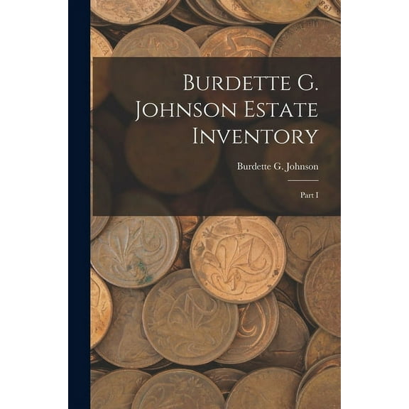 Burdette G. Johnson Estate Inventory: Part I, (Paperback)