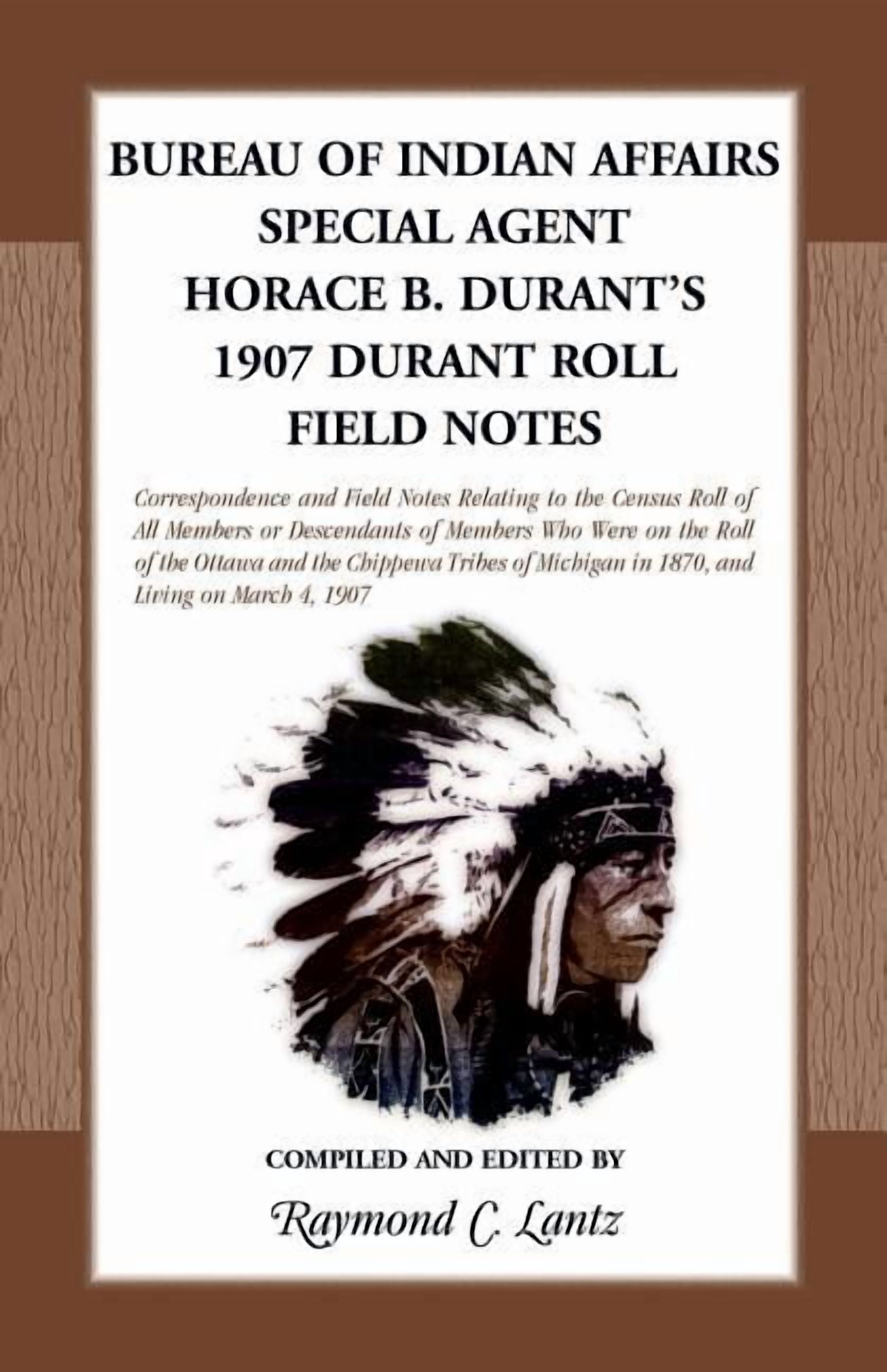 Bureau of Indian Affairs Special Agent Horace B. Durant's 1907 Durant Roll Field Notes, (Paperback)