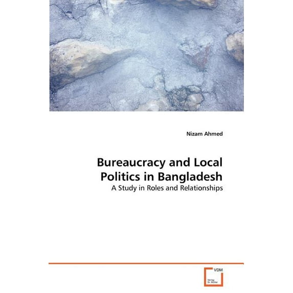 Bureaucracy and Local Politics in Bangladesh (Paperback)