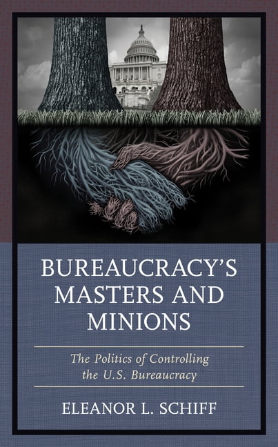 Bureaucracy's Masters and Minions: The Politics of Controlling the U.S. Bureaucracy, (Hardcover)