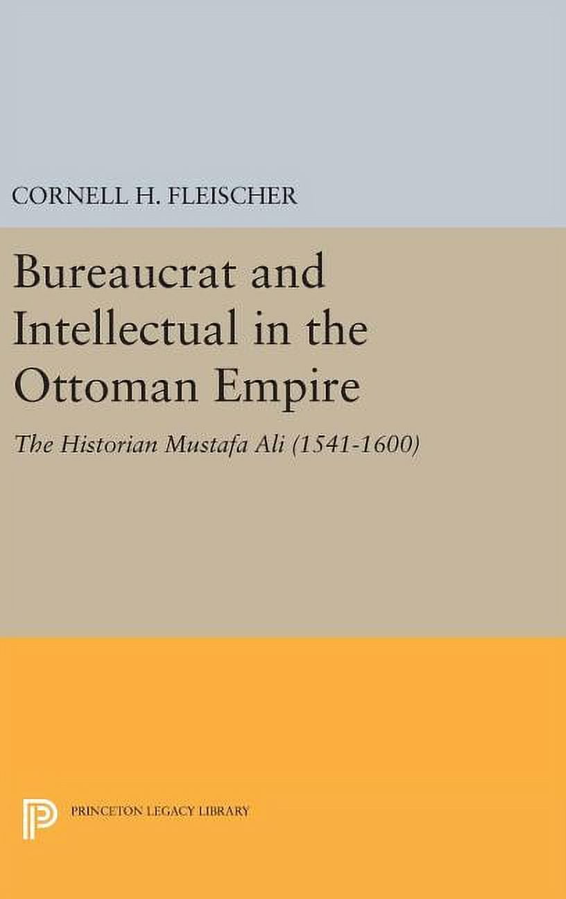 Bureaucrat and Intellectual in the Ottoman Empire The Historian