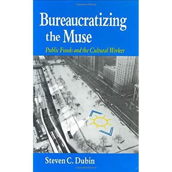 Pre-Owned Bureaucratizing the Muse: Public Funds and the Cultural Worker Hardcover - USED