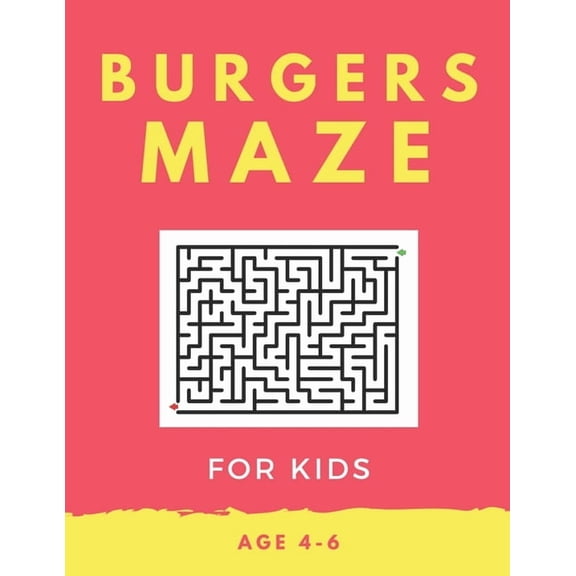 Burger Maze For Kids Age 4-6: 40 Brain-bending Challenges, An Amazing Maze Activity Book for Kids, Best Maze Activity Bo