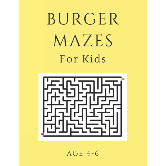 Burger Mazes For Kids Age 4-6: 40 Brain-bending Challenges, An Amazing Maze Activity Book for Kids, Best Maze Activity B