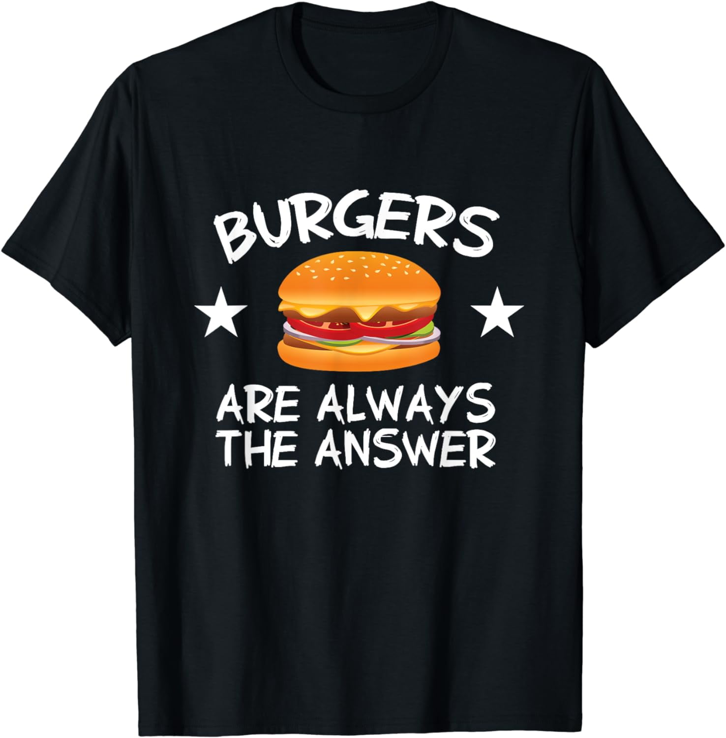 Burgers Are Always The Answer Funny Hamburger Lover T-Shirt T-Shirt ...
