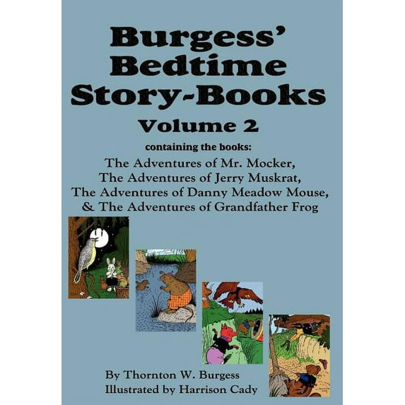 Burgess' Bedtime Story-Books, Vol. 2: The Adventures of Mr. Mocker, Jerry Muskrat, Danny Meadow Mouse, Grandfather Frog, (Hardcover)