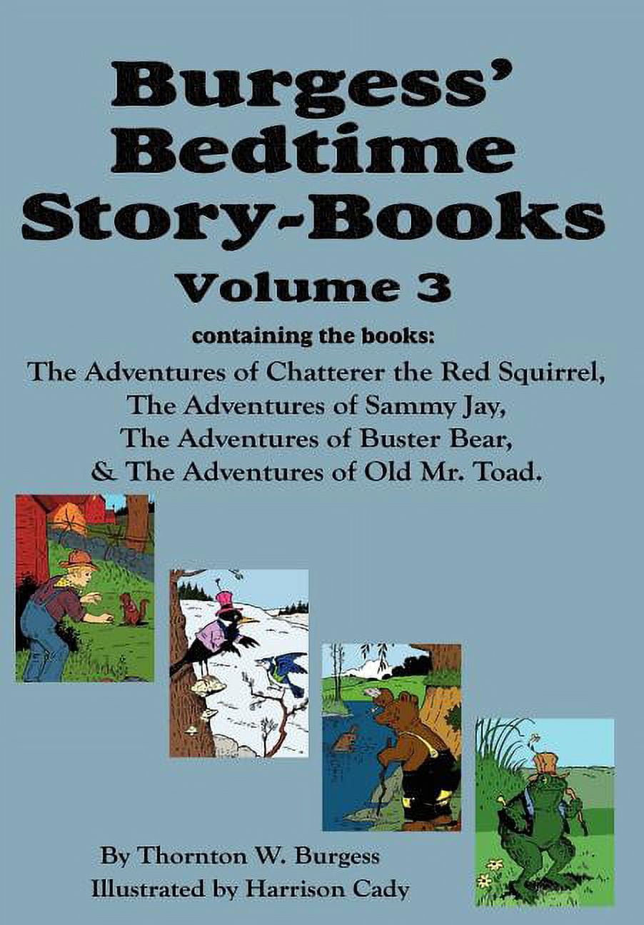 Burgess' Bedtime Story-Books, Vol. 3: The Adventures of Chatterer the Red Squirrel, Sammy Jay, Buster Bear, and Old Mr. , (Hardcover)