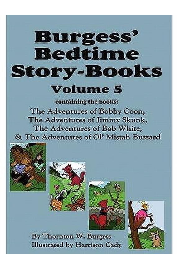 Burgess' Bedtime Story-Books, Vol. 5: The Adventures of Bobby Coon; Jimmy Skunk; Bob White; & Ol' (Hardcover) by Thornton W Burgess