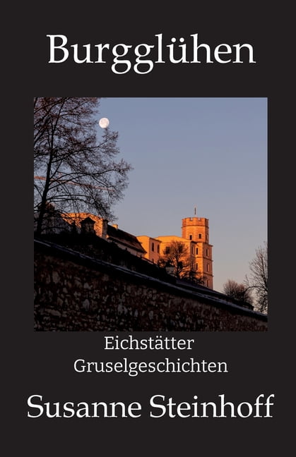 BurgglÃ¼hen: EichstÃ¤tter Gruselgeschichten, (Paperback)