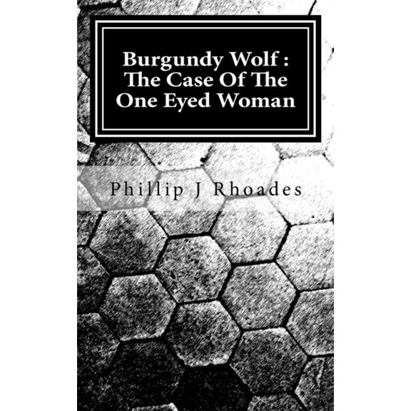 Burgundy Wolf Burgundy Wolf: The Case Of The One Eyed Woman, Book 1, (Paperback)