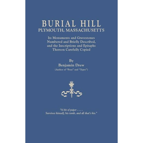 Burial Hill, Plymouth, Massachusetts. Its Monuments and Gravestones Numbered and Briefly Described, and the Inscriptions, (Paperback)