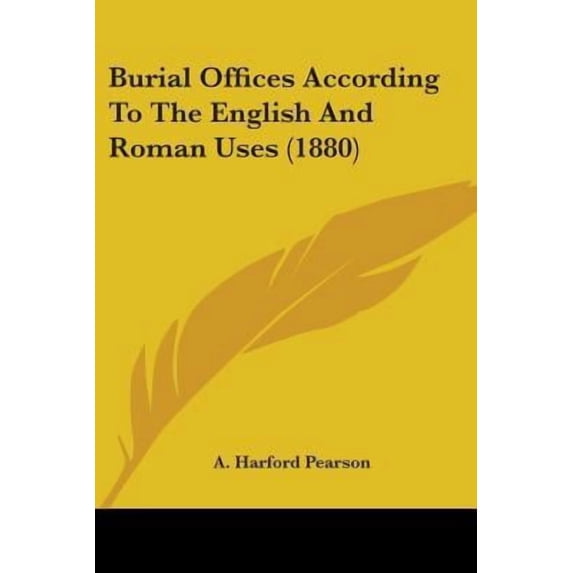 Burial Offices According to the English and Roman Uses (1880) Paperback
