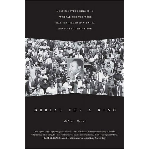 Burial for a King : Martin Luther King Jr.'s Funeral and the Week that Transformed Atlanta and Rocked the Nation (Paperback)