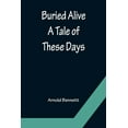 thumbnail image 1 of Buried Alive: A Tale of These Days, (Paperback), 1 of 1