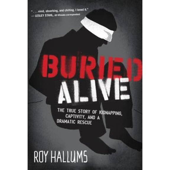 Pre-Owned Buried Alive: The True Story of Kidnapping, Captivity, and a Dramatic Rescue (Hardcover) 1595551700 9781595551702