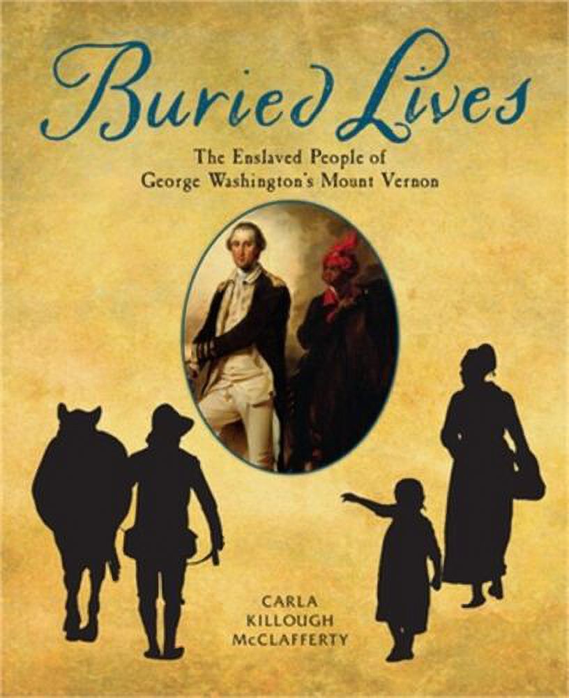 Buried Lives The Enslaved People of Washington's Mount Vernon