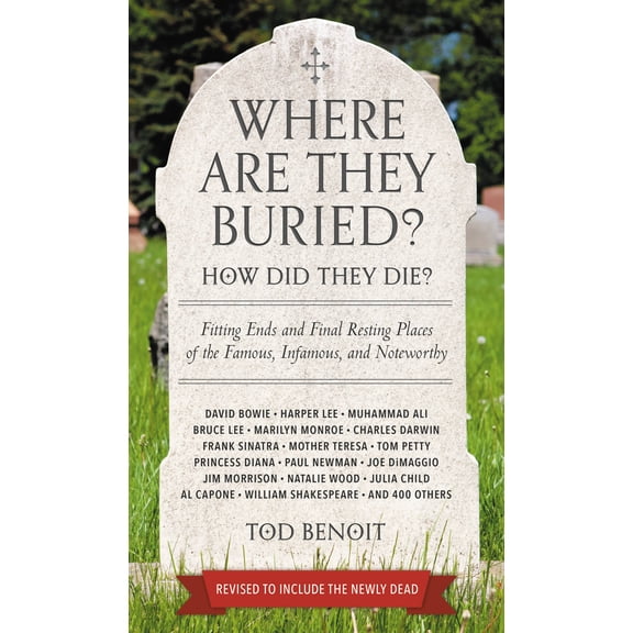 Pre-Owned Where Are They Buried? (Revised and Updated) : How Did They Die? Fitting Ends and Final Resting Places of the Famous, Infamous, and Noteworthy (Paperback)