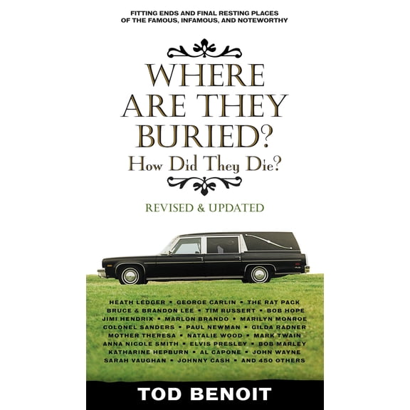 Pre-Owned Where Are They Buried (Revised and Updated) : How Did They Die? Fitting Ends and Final Resting Places of the Famous, Infamous, and Noteworthy (Paperback)