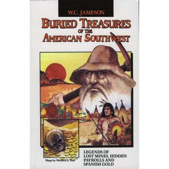Buried Treasure Buried Treasures of the American Southwest: Legends of Lost Mines, Hidden Payrolls, and Spanish Gold, (Paperback)