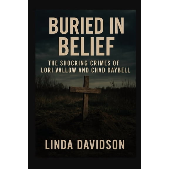 Unholy Devotion: A True-Cult Trilogy Buried in Belief: The Shocking Crimes of Lori Vallow and Chad Daybell, (Paperback)